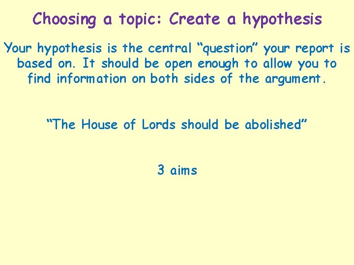 Choosing a topic: Create a hypothesis Your hypothesis is the central “question” your report