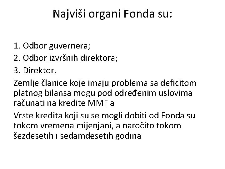 Najviši organi Fonda su: 1. Odbor guvernera; 2. Odbor izvršnih direktora; 3. Direktor. Zemlje