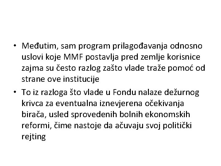  • Međutim, sam program prilagođavanja odnosno uslovi koje MMF postavlja pred zemlje korisnice