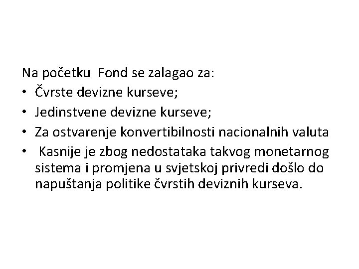Na početku Fond se zalagao za: • Čvrste devizne kurseve; • Jedinstvene devizne kurseve;