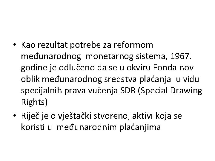  • Kao rezultat potrebe za reformom međunarodnog monetarnog sistema, 1967. godine je odlučeno