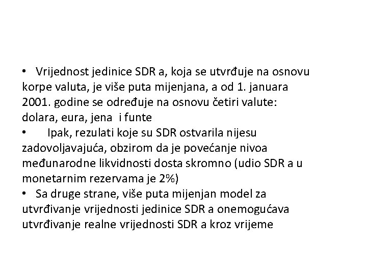  • Vrijednost jedinice SDR a, koja se utvrđuje na osnovu korpe valuta, je