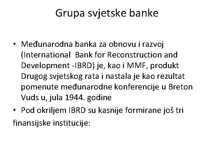 Grupa svjetske banke • Međunarodna banka za obnovu i razvoj (International Bank for Reconstruction