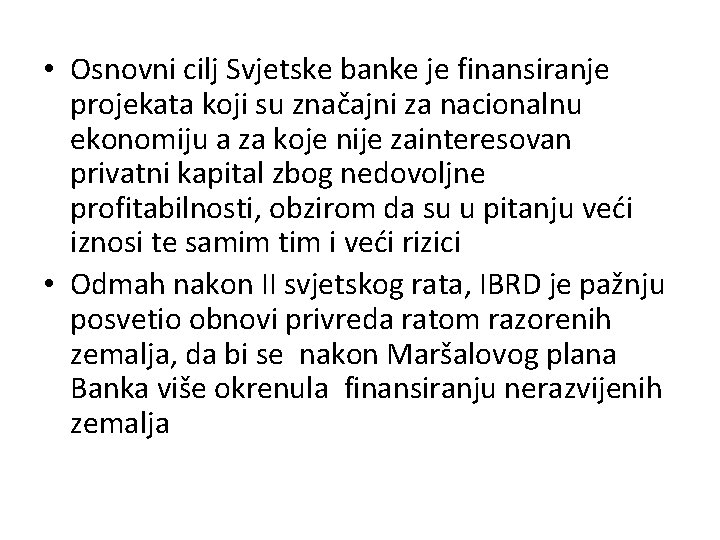  • Osnovni cilj Svjetske banke je finansiranje projekata koji su značajni za nacionalnu