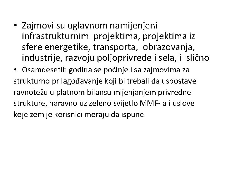  • Zajmovi su uglavnom namijenjeni infrastrukturnim projektima, projektima iz sfere energetike, transporta, obrazovanja,