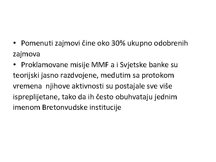  • Pomenuti zajmovi čine oko 30% ukupno odobrenih zajmova • Proklamovane misije MMF