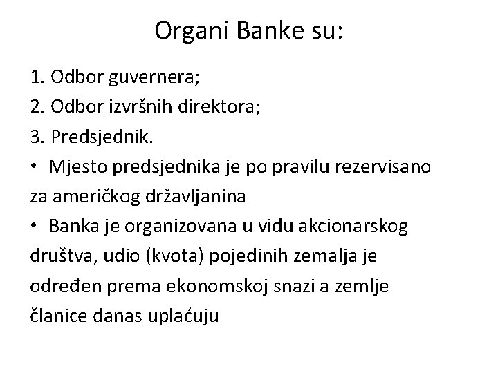 Organi Banke su: 1. Odbor guvernera; 2. Odbor izvršnih direktora; 3. Predsjednik. • Mjesto