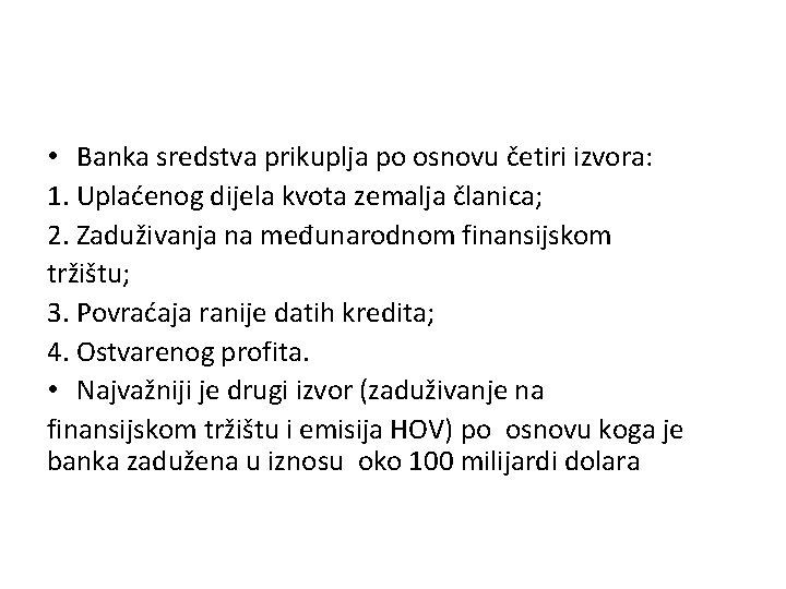  • Banka sredstva prikuplja po osnovu četiri izvora: 1. Uplaćenog dijela kvota zemalja