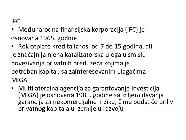 IFC • Međunarodna finansijska korporacija (IFC) je osnovana 1965. godine • Rok otplate kredita