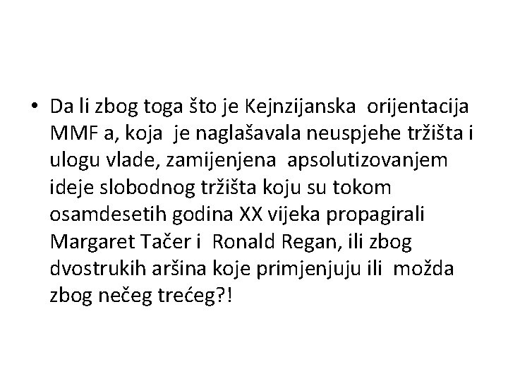  • Da li zbog toga što je Kejnzijanska orijentacija MMF a, koja je