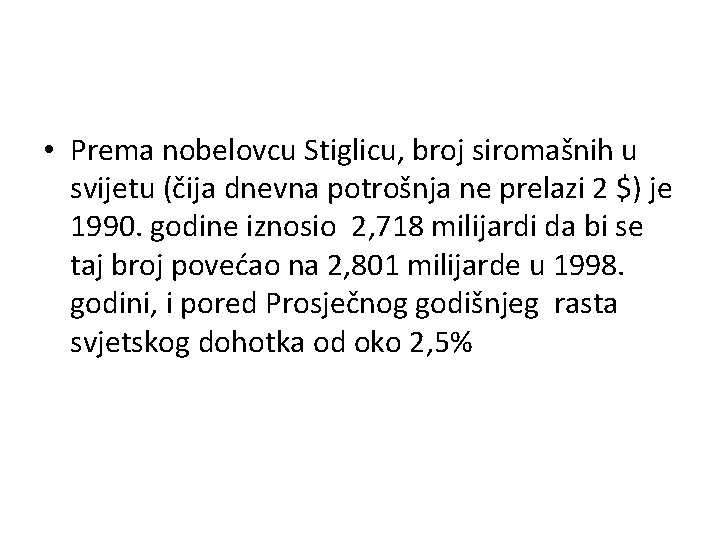  • Prema nobelovcu Stiglicu, broj siromašnih u svijetu (čija dnevna potrošnja ne prelazi