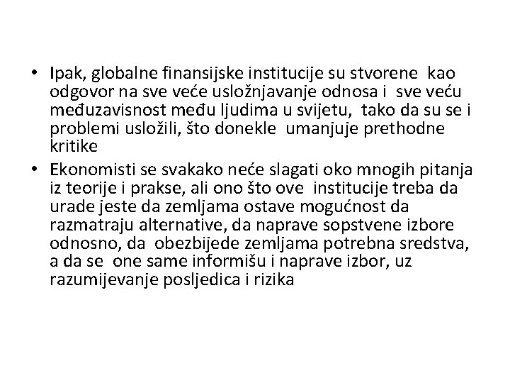  • Ipak, globalne finansijske institucije su stvorene kao odgovor na sve veće usložnjavanje
