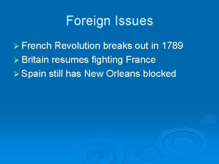 Foreign Issues Ø French Revolution breaks out in 1789 Ø Britain resumes fighting France