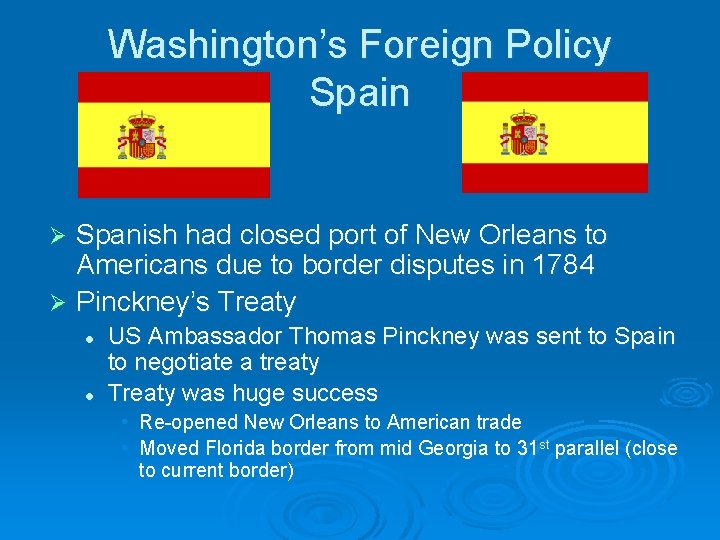 Washington’s Foreign Policy Spain Spanish had closed port of New Orleans to Americans due