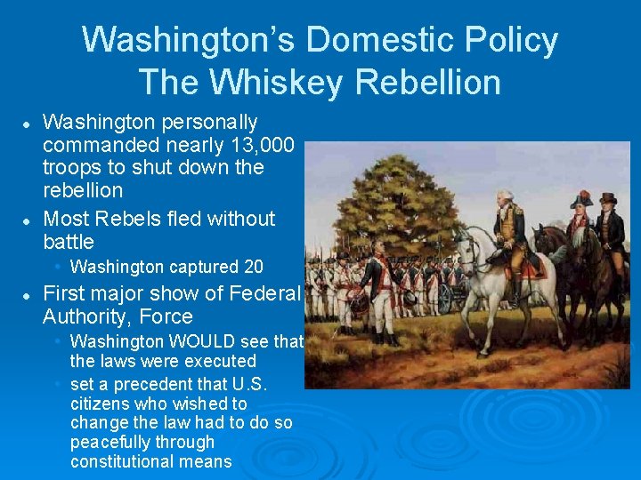 Washington’s Domestic Policy The Whiskey Rebellion l l Washington personally commanded nearly 13, 000