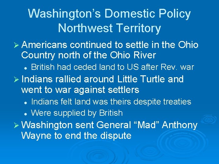 Washington’s Domestic Policy Northwest Territory Ø Americans continued to settle in the Ohio Country