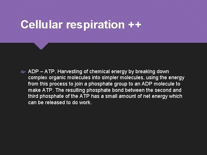 Cellular respiration ++ ADP – ATP. Harvesting of chemical energy by breaking down complex