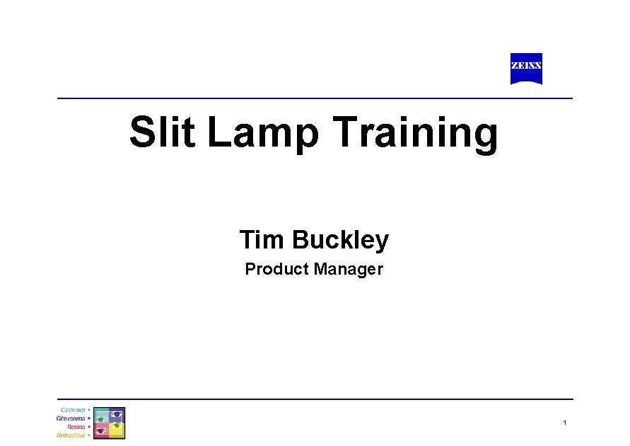 Slit Lamp Training Tim Buckley Product Manager 1 