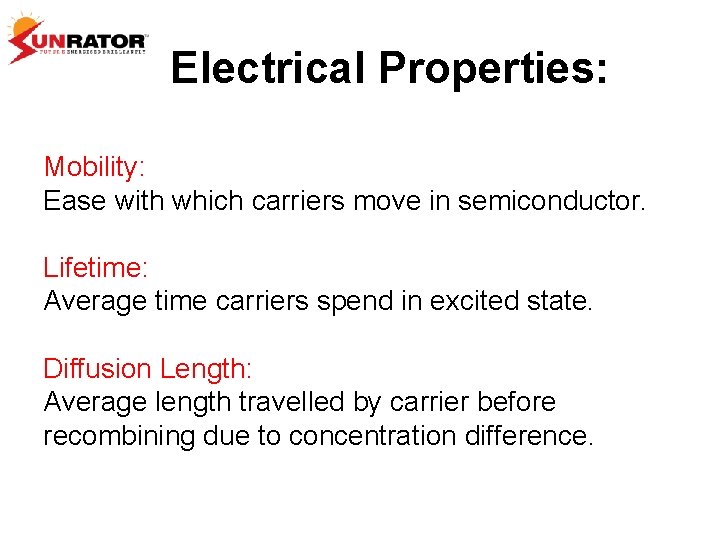 Electrical Properties: Mobility: Ease with which carriers move in semiconductor. Lifetime: Average time carriers