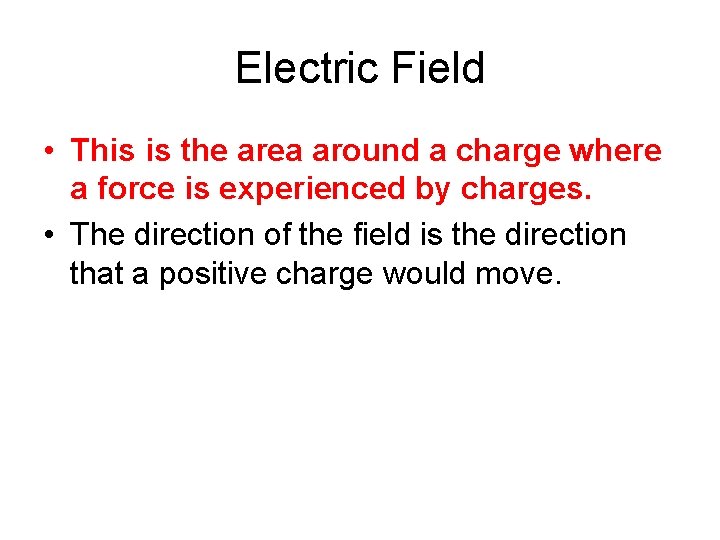 Electric Field • This is the area around a charge where a force is