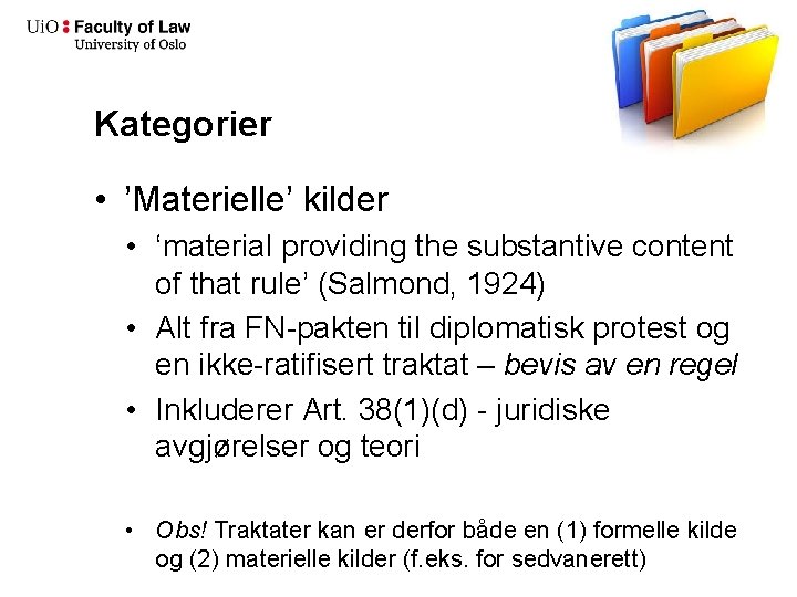 Kategorier • ’Materielle’ kilder • ‘material providing the substantive content of that rule’ (Salmond,