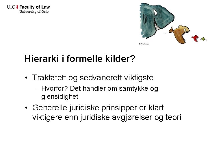 Hierarki i formelle kilder? • Traktatett og sedvanerett viktigste – Hvorfor? Det handler om