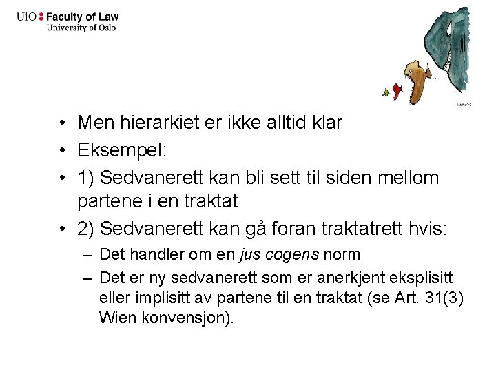  • Men hierarkiet er ikke alltid klar • Eksempel: • 1) Sedvanerett kan