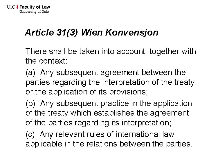 Article 31(3) Wien Konvensjon There shall be taken into account, together with the context: