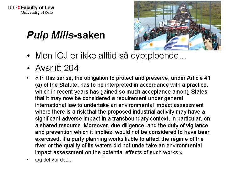 Pulp Mills-saken • Men ICJ er ikke alltid så dyptploende… • Avsnitt 204: •