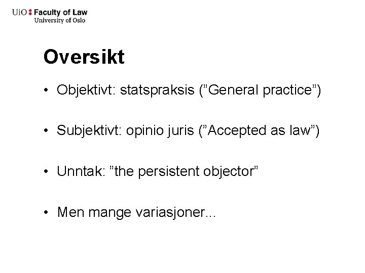 Oversikt • Objektivt: statspraksis (”General practice”) • Subjektivt: opinio juris (”Accepted as law”) •