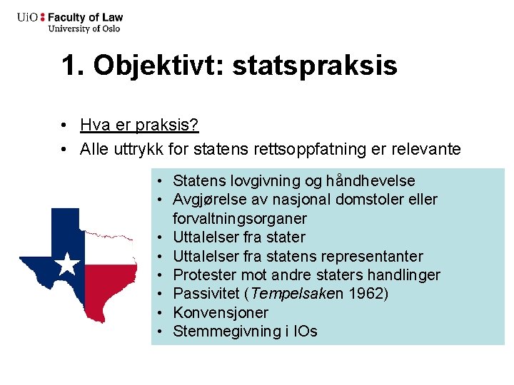 1. Objektivt: statspraksis • Hva er praksis? • Alle uttrykk for statens rettsoppfatning er