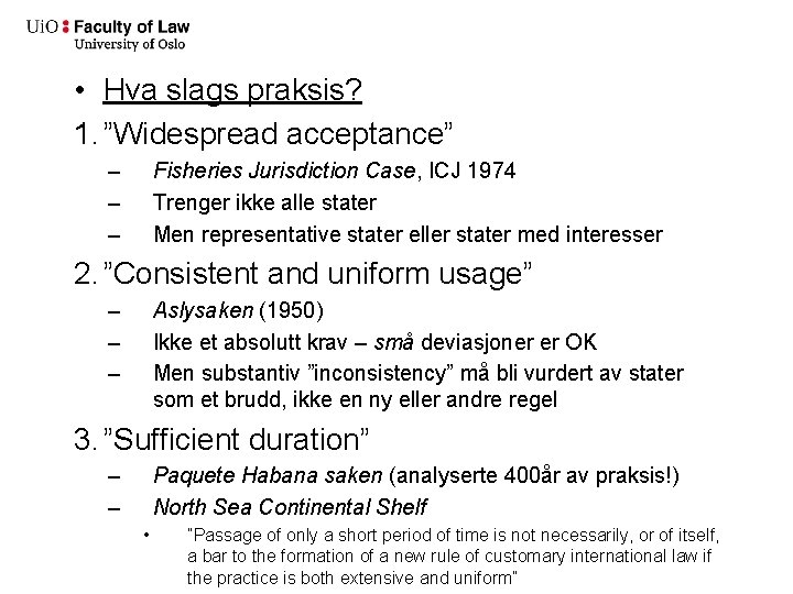  • Hva slags praksis? 1. ”Widespread acceptance” – – – Fisheries Jurisdiction Case,