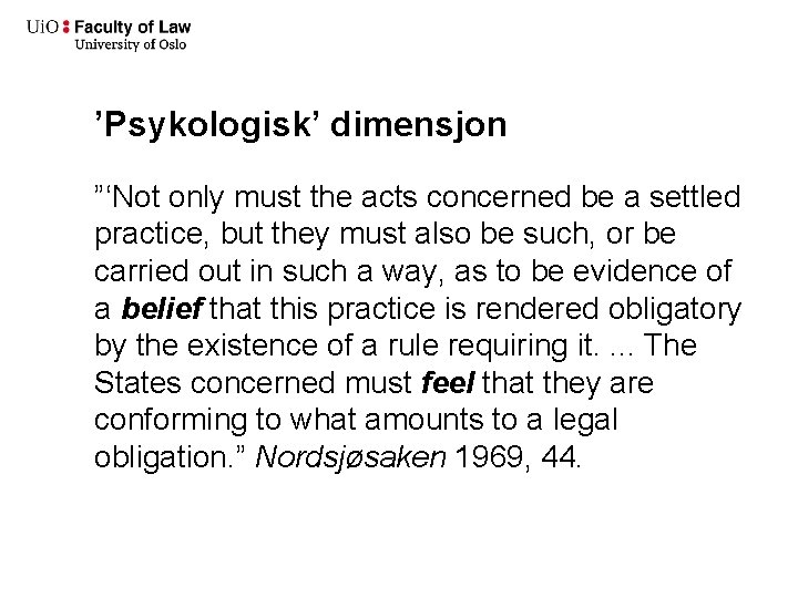 ’Psykologisk’ dimensjon ”‘Not only must the acts concerned be a settled practice, but they