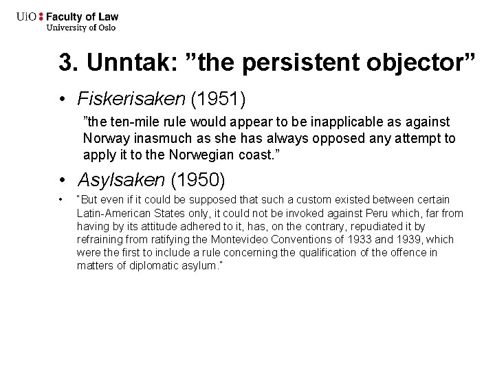 3. Unntak: ”the persistent objector” • Fiskerisaken (1951) ”the ten-mile rule would appear to