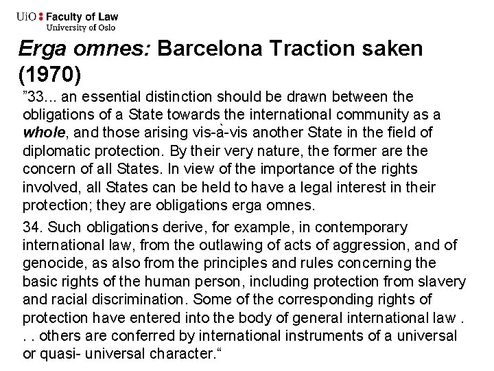 Erga omnes: Barcelona Traction saken (1970) ” 33. . . an essential distinction should