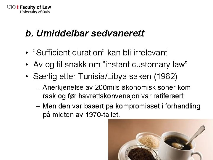 b. Umiddelbar sedvanerett • ”Sufficient duration” kan bli irrelevant • Av og til snakk