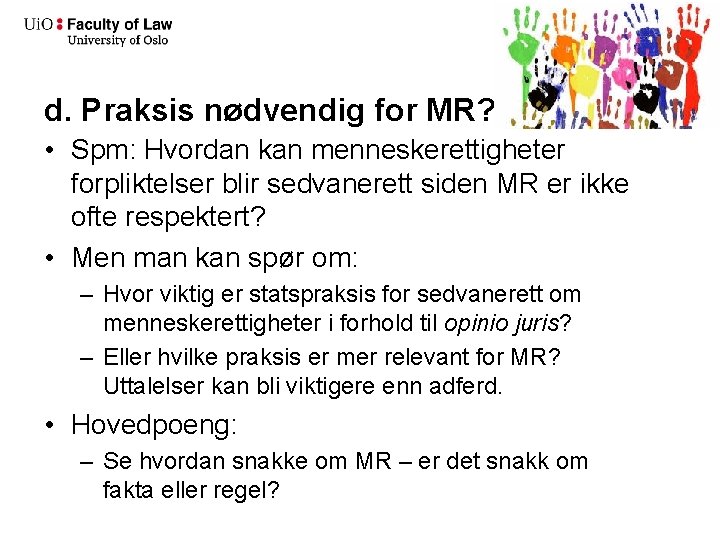 d. Praksis nødvendig for MR? • Spm: Hvordan kan menneskerettigheter forpliktelser blir sedvanerett siden