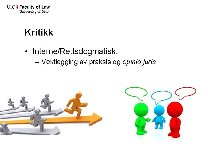 Kritikk • Interne/Rettsdogmatisk: – Vektlegging av praksis og opinio juris 