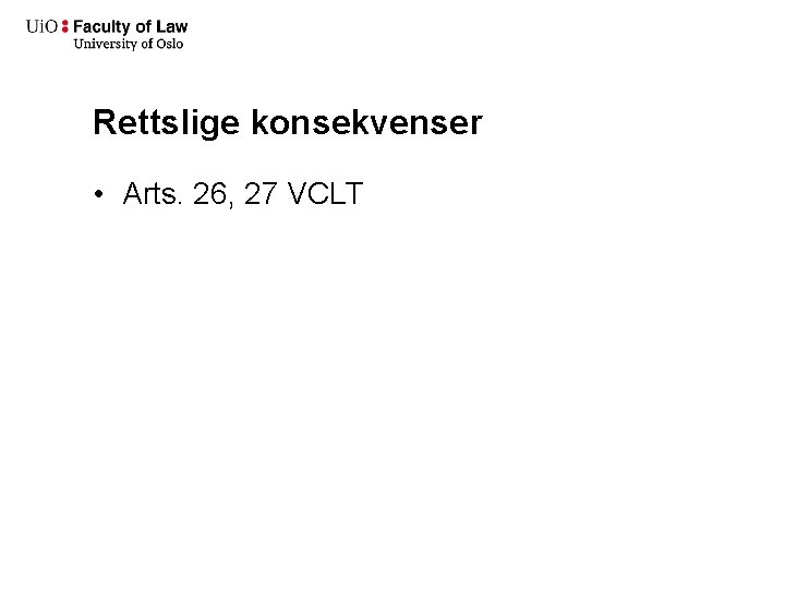 Rettslige konsekvenser • Arts. 26, 27 VCLT 