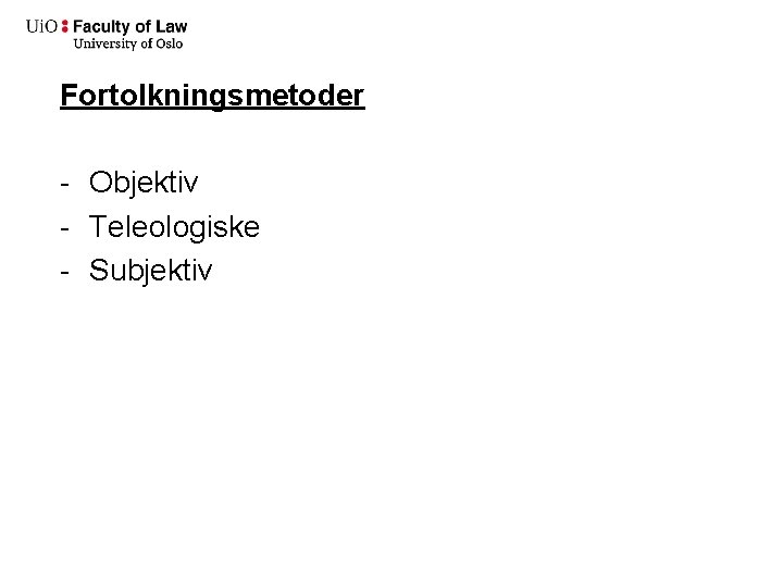 Fortolkningsmetoder - Objektiv - Teleologiske - Subjektiv 