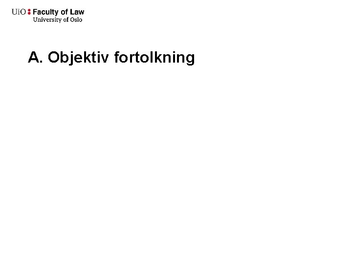 A. Objektiv fortolkning 