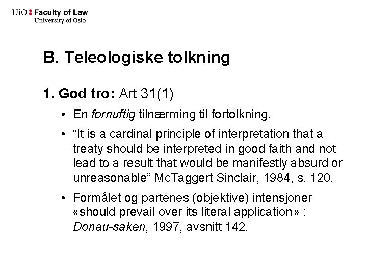 B. Teleologiske tolkning 1. God tro: Art 31(1) • En fornuftig tilnærming til fortolkning.