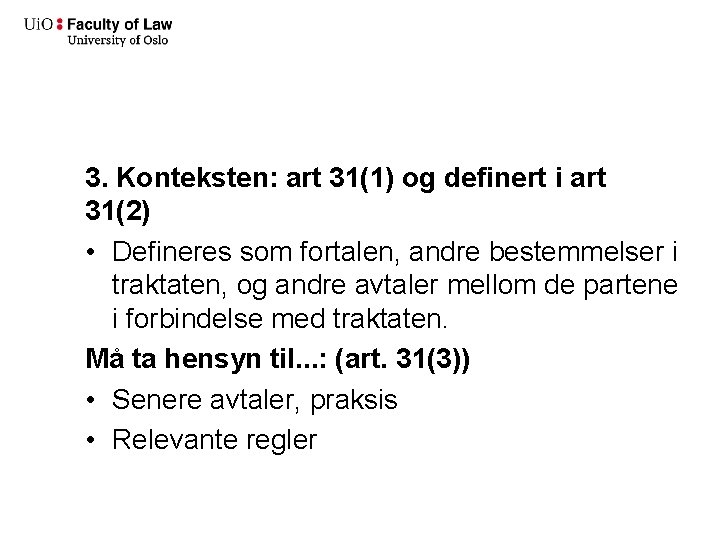 3. Konteksten: art 31(1) og definert i art 31(2) • Defineres som fortalen, andre