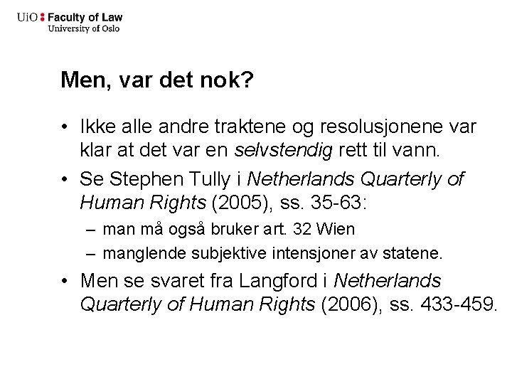 Men, var det nok? • Ikke alle andre traktene og resolusjonene var klar at