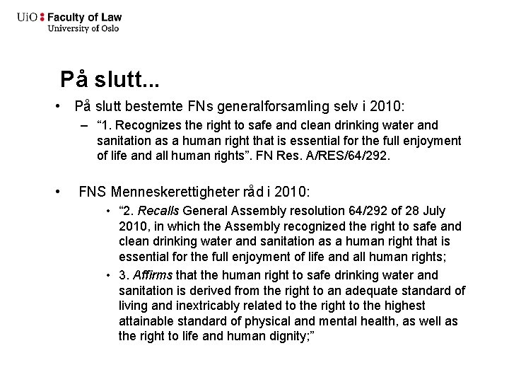 På slutt. . . • På slutt bestemte FNs generalforsamling selv i 2010: –