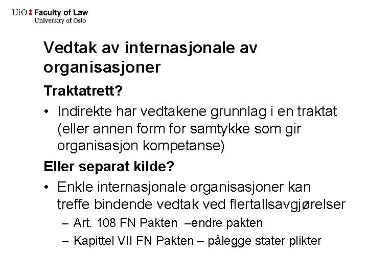 Vedtak av internasjonale av organisasjoner Traktatrett? • Indirekte har vedtakene grunnlag i en traktat