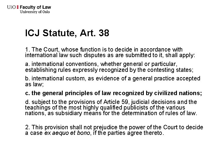 ICJ Statute, Art. 38 1. The Court, whose function is to decide in accordance