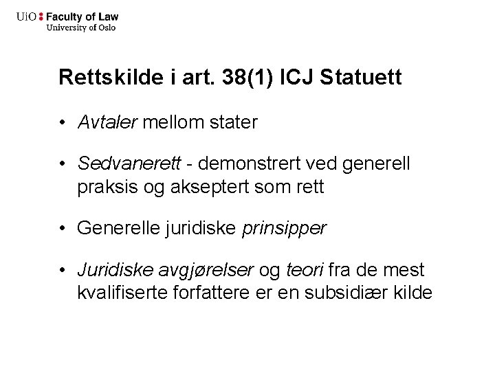Rettskilde i art. 38(1) ICJ Statuett • Avtaler mellom stater • Sedvanerett - demonstrert