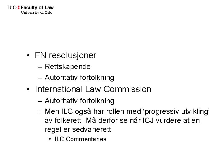  • FN resolusjoner – Rettskapende – Autoritativ fortolkning • International Law Commission –