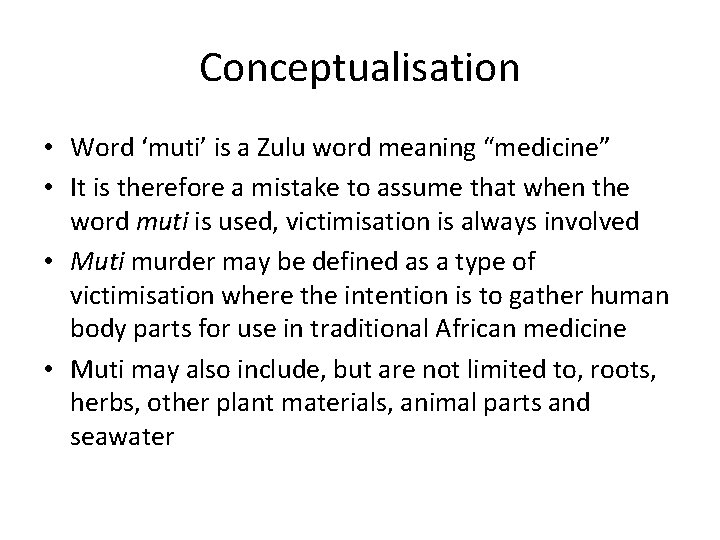 Conceptualisation • Word ‘muti’ is a Zulu word meaning “medicine” • It is therefore